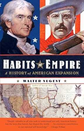 habits of empire a history of american expansionism 1st edition walter nugent 1400078180, 978-1400078189