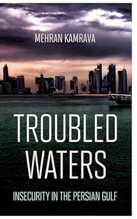 troubled waters insecurity in the persian gulf 1st edition mehran kamrava 150172035x, 978-1501720352