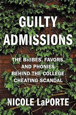 guilty admissions the bribes favors and phonies behind the college cheating scandal 1st edition nicole