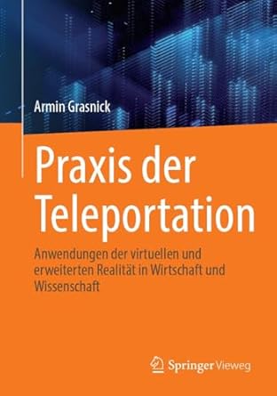 praxis der teleportation anwendungen der virtuellen und erweiterten realitat in wirtschaft und wissenschaft