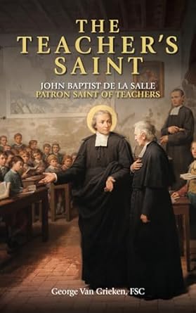 the teachers saint john baptist de la salle patron saint of teachers 1st edition george van grieken fsc