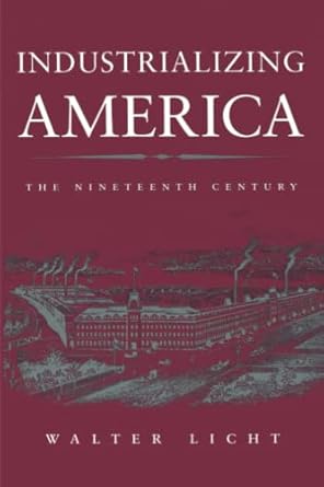 industrializing america the nineteenth century 1st edition walter licht 0801850142, 978-0801850141