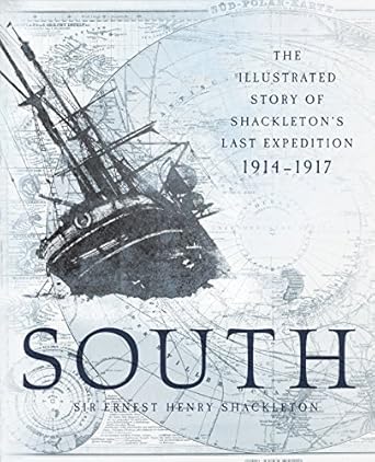 south the illustrated story of shackletons last  1914 1917 1st edition ernest henry shackleton sir ,frank