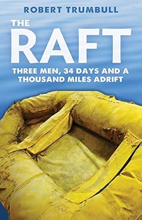 the raft three men 34 days and a thousand miles adrift 1st edition robert trumbull 1951682238, 978-1951682231