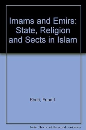 imams and emirs state religion and sects in islam 1st edition fuad i khuri 0863563481, 978-0863563485