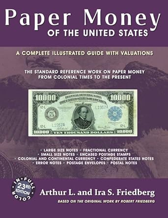 paper money of the united states a complete illustrated guide with valuations 1st edition arthur l friedberg