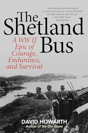 the shetland bus a wwii epic of courage endurance and survival 1st edition david howarth 1493032941,
