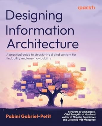 designing information architecture a practical guide to structuring digital content for findability and easy