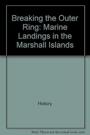 breaking the outer ring marine landings in the marshall islands 1st edition john c chapin 0160438659,