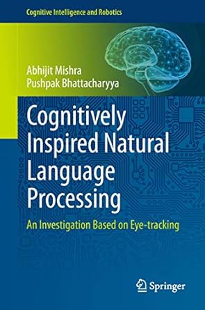 cognitively inspired natural language processing an investigation based on eye tracking 1st edition abhijit
