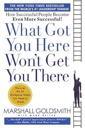 what got you here wont get you there how successful people become even more successful 1st edition marshall