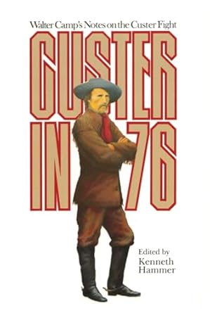 custer in 76 walter camps notes on the custer fight 1st edition walter camp ,dr kenneth hammer 080612279x,