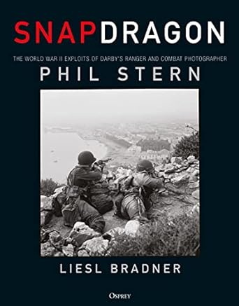 snapdragon the world war ii exploits of darbys ranger and combat photographer phil stern 1st edition liesl