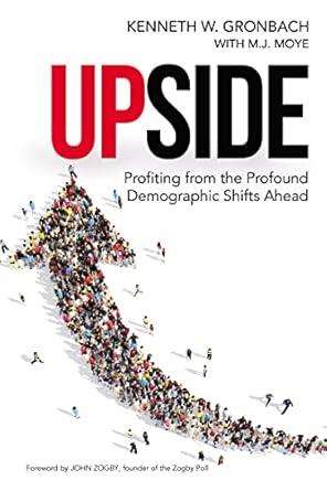 upside profiting from the profound demographic shifts ahead 1st edition kenneth gronbach ,m j moye