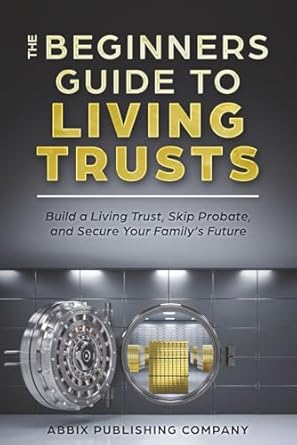 the beginners guide to living trusts build a living trust skip probate and secure your familys future 1st