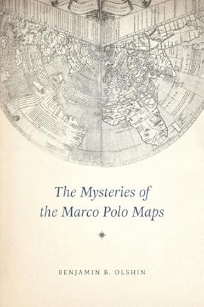 the mysteries of the marco polo maps 1st edition benjamin b olshin 022614982x, 978-0226149820