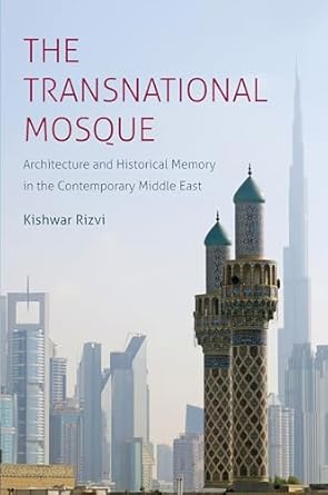 the transnational mosque architecture and historical memory in the contemporary middle east 1st edition