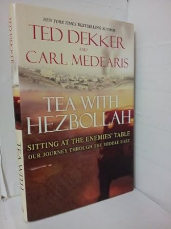 tea with hezbollah sitting at the enemies table our journey through the middle east 1st edition ted dekker