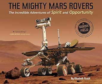 the mighty mars rovers the incredible adventures of spirit and opportunity 1st edition elizabeth rusch