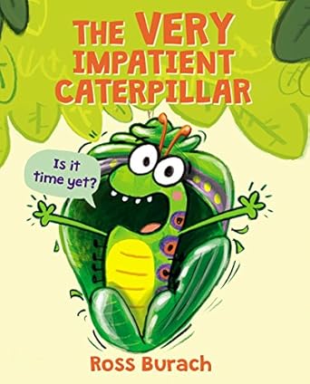 the very impatient caterpillar 1st edition ross burach 1338289411, 978-1338289411