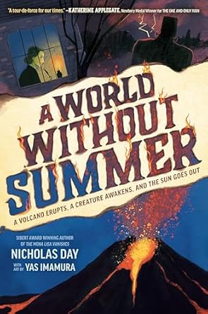 a world without summer a volcano erupts a creature awakens and the sun goes out 1st edition nicholas day ,yas