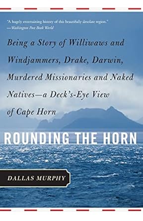 rounding the horn being the story of williwaws and windjammers drake darwin murdered missionaries and naked
