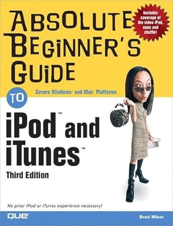 absolute beginners guide to ipod and itunes 1st edition brad miser 0789736276, 978-0789736277