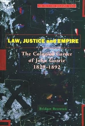 law justice and empire the colonial career of john gorrie 1829 1892 1st edition bridget brereton 9766400350,