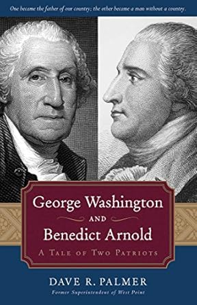 george washington and benedict arnold a tale of two patriots 1st edition dave richard palmer 1596980206,