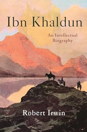 ibn khaldun an intellectual biography 1st edition robert irwin 0358117860, 978-0358117865