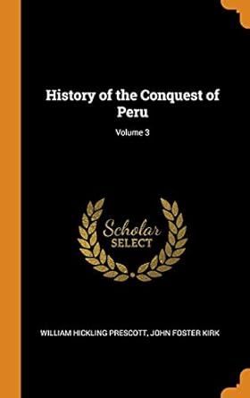 history of the conquest of peru volume 3 1st edition william hickling prescott ,john foster kirk 0342660640,