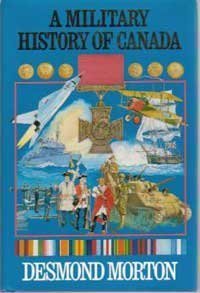 a military history of canada 1st edition desmond morton 0888302762, 978-0888302762