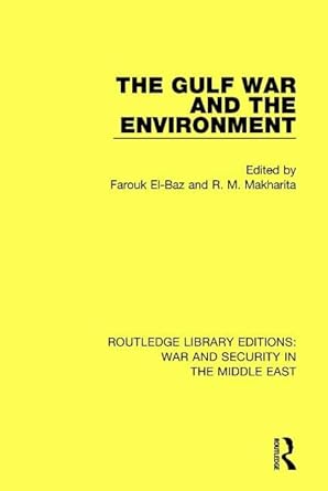 the gulf war and the environment 1st edition farouk el baz ,r m makharita 113864756x, 978-1138647565