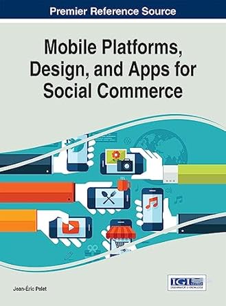 mobile platforms design and apps for social commerce 1st edition jean eric pelet 152252469x, 978-1522524694
