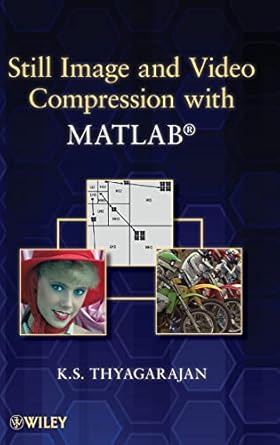 still image and video compression with matlab 1st edition k s thyagarajan 0470484160, 978-0470484166
