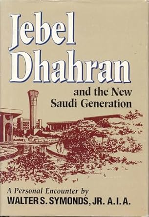 jebel dhahran and the new saudi generation a personal encounter 1st edition walter s symonds 0963875809,