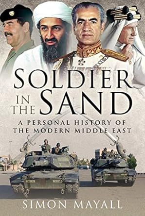 soldier in the sand a personal history of the modern middle east 1st edition sir simon mayall kbe cb