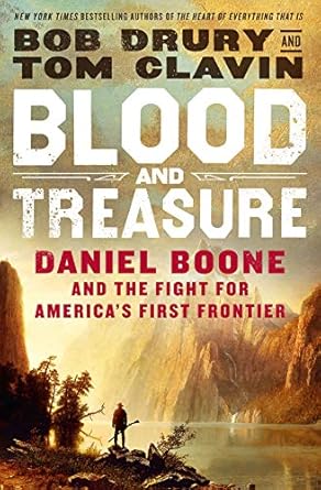 blood and treasure daniel boone and the fight for americas first frontier 1st edition bob drury ,tom clavin