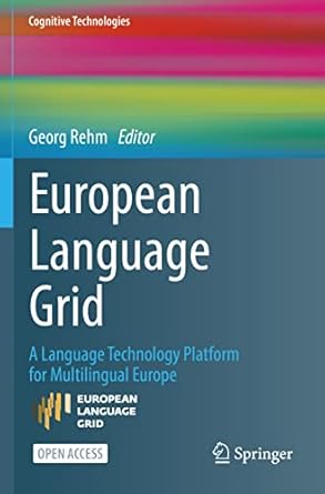 european language grid a language technology platform for multilingual europe 1st edition georg rehm