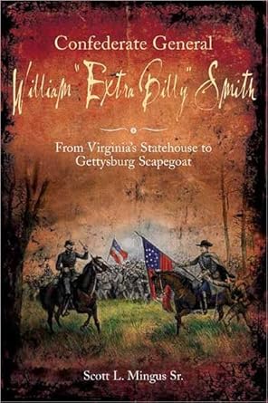 confederate general william extra billy smith from virginias statehouse to gettysburg scapegoat 1st edition