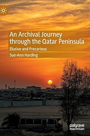 an archival journey through the qatar peninsula elusive and precarious 1st edition sue ann harding