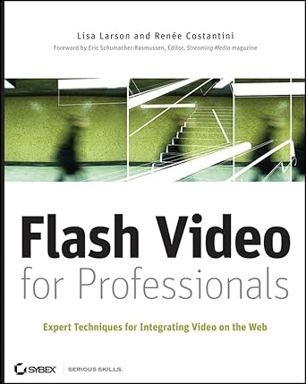 flash video for professionals expert techniques for integrating video on the web 1st edition lisa larson