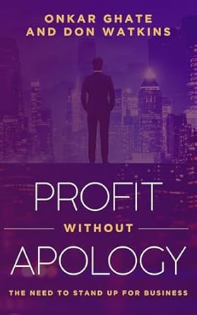 profit without apology the need to stand up for business 1st edition onkar ghate ,don watkins ,robertas
