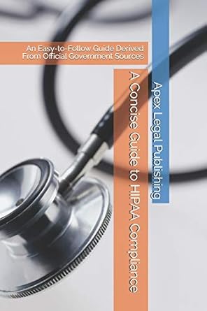 a concise guide to hipaa compliance an easy to follow guide derived from official government sources 1st