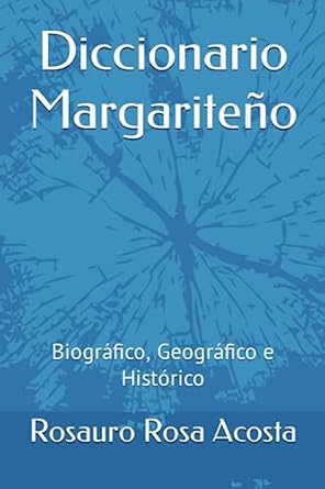 diccionario margariteno biografico geografico e historico 1st edition rosauro rosa acosta 1986937631,