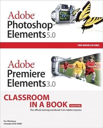 adobe photoshop elements 5 0 and adobe premiere elements 3 0 classroom in a book collection 1st edition adobe