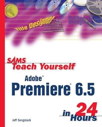 sams teach yourself adobe premiere 6 5 in 24 hours 1st edition jeff sengstack 0672324288, 978-0672324284