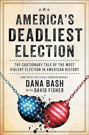 americas deadliest election the cautionary tale of the most violent election in american history 1st edition