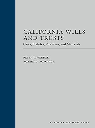 california wills and trusts cases statutes problems and materials 1st edition peter wendel ,robert popovich