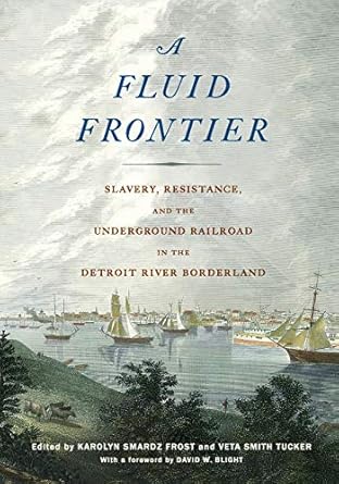 a fluid frontier slavery resistance and the underground railroad in the detroit river borderland 1st edition